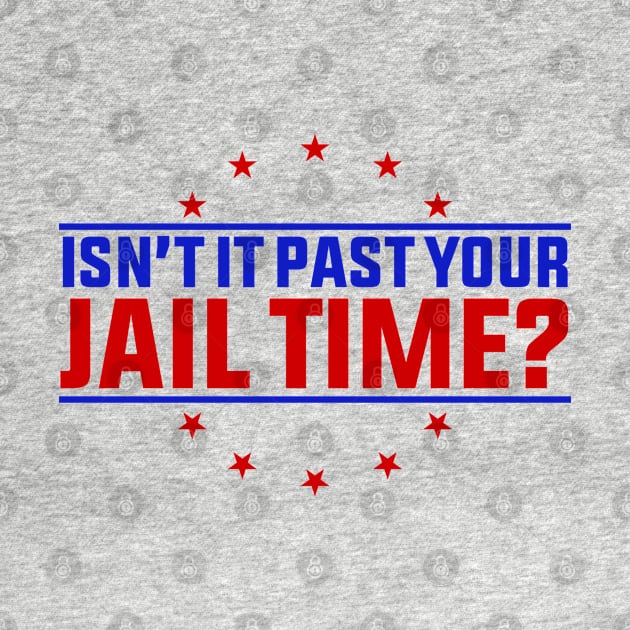 Isn't It Past Your Jail Time ? by GreenCraft